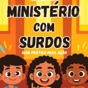 Guia S.O.S. Ministério com Surdos – Construindo uma Igreja Inclusiva e Acessível
